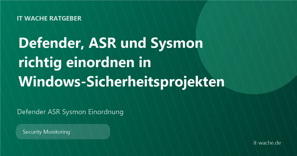 Defender, ASR und Sysmon richtig einordnen